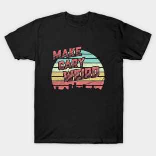 Make Cary Weird T-Shirt